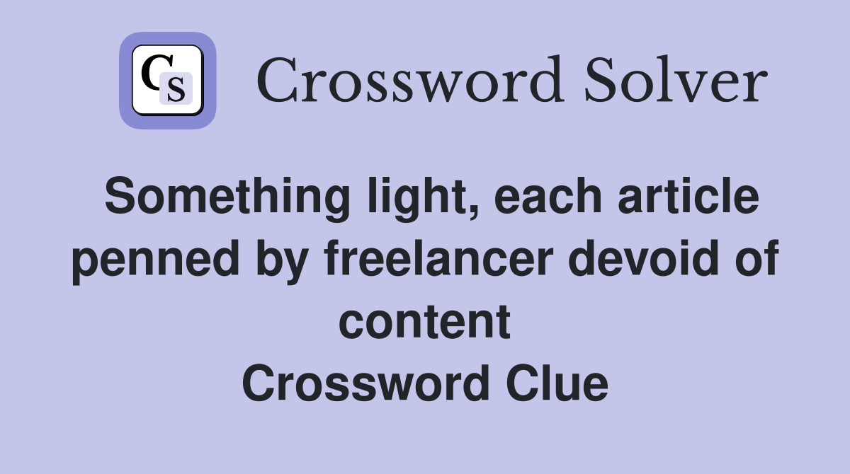 Something light, each article penned by freelancer devoid of content